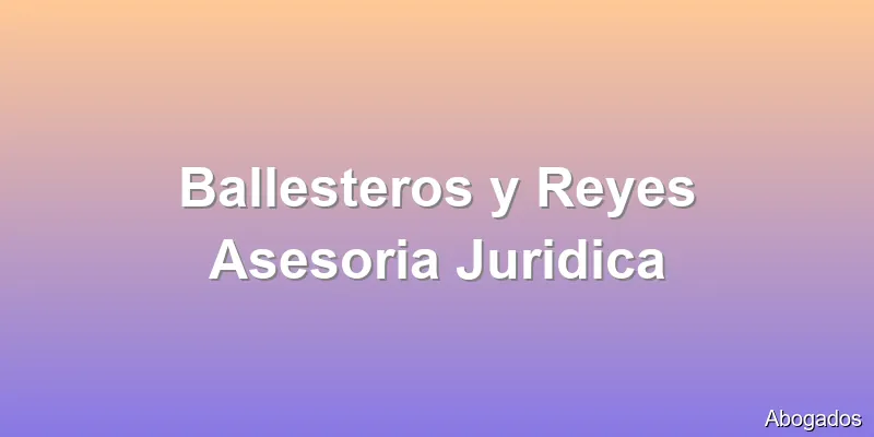 Ballesteros y Reyes Asesoria Juridica