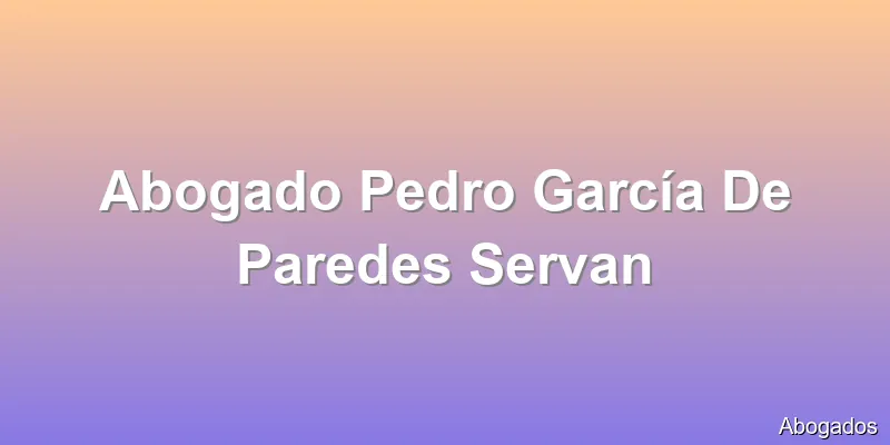 Abogado Pedro García De Paredes Servan