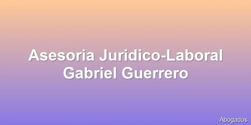 Asesoria Juridico-Laboral Gabriel Guerrero