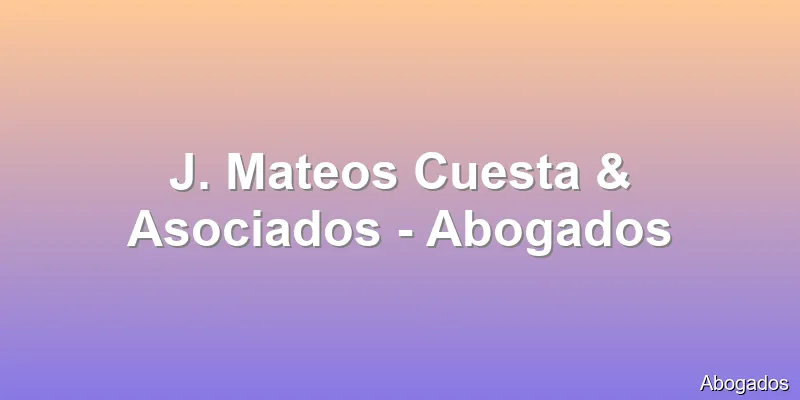 J. Mateos Cuesta & Asociados - Abogados