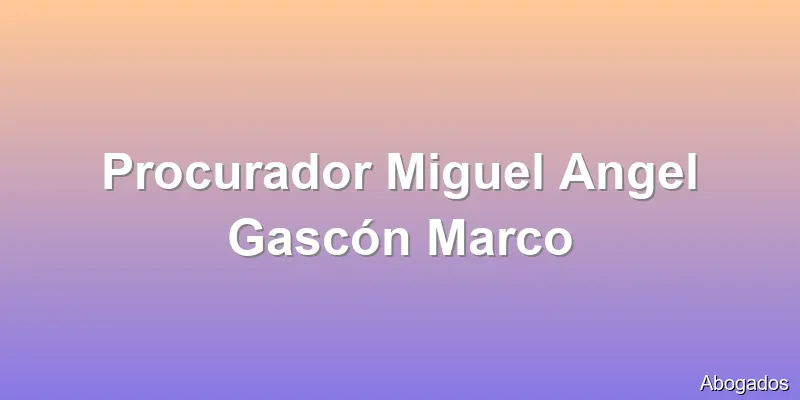 Procurador Miguel Angel Gascón Marco
