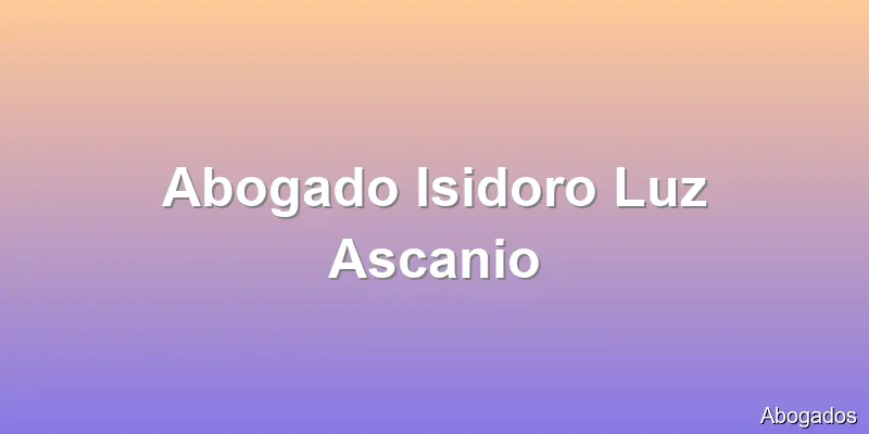 Abogado Isidoro Luz Ascanio