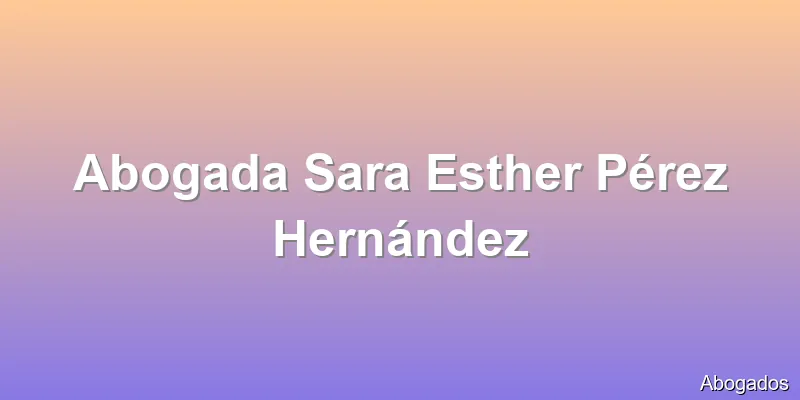 Abogada Sara Esther Pérez Hernández