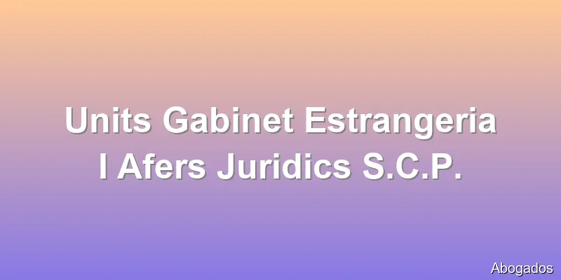 Units Gabinet Estrangeria I Afers Juridics S.C.P.