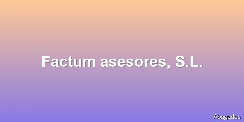 Factum asesores, S.L.