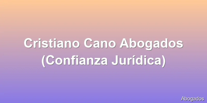 Cristiano Cano Abogados (Confianza Jurídica)