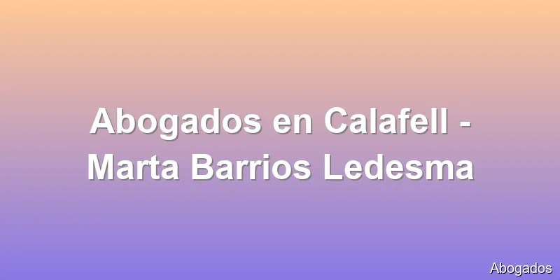 Abogados en Calafell - Marta Barrios Ledesma