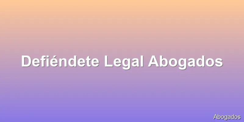 Defiéndete Legal Abogados