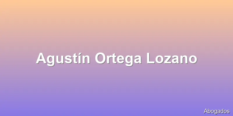 Agustín Ortega Lozano