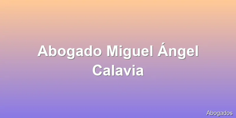 Abogado Miguel Ángel Calavia