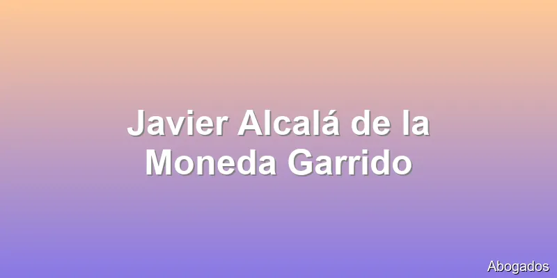 Javier Alcalá de la Moneda Garrido