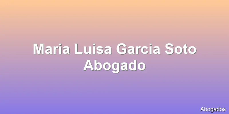 Maria Luisa Garcia Soto Abogado
