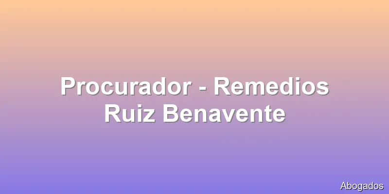 Procurador - Remedios Ruiz Benavente