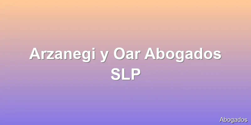 Arzanegi y Oar Abogados SLP