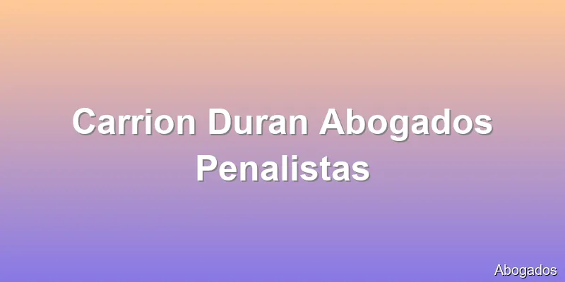 Carrion Duran Abogados Penalistas