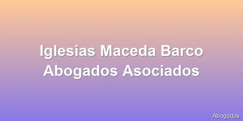Iglesias Maceda Barco Abogados Asociados