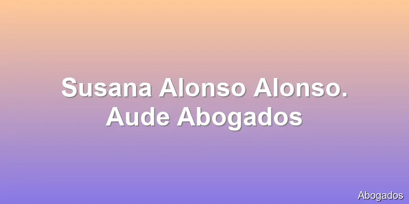 Susana Alonso Alonso. Aude Abogados