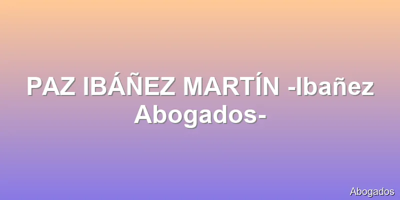 PAZ IBÁÑEZ MARTÍN -Ibañez Abogados-