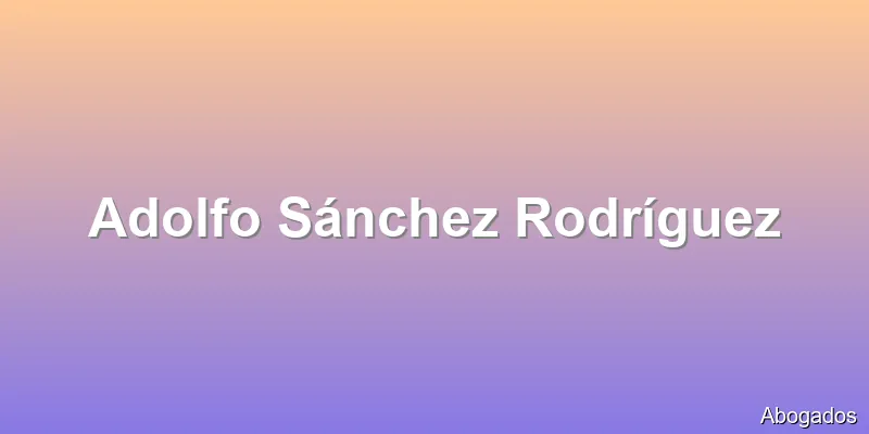 Adolfo Sánchez Rodríguez