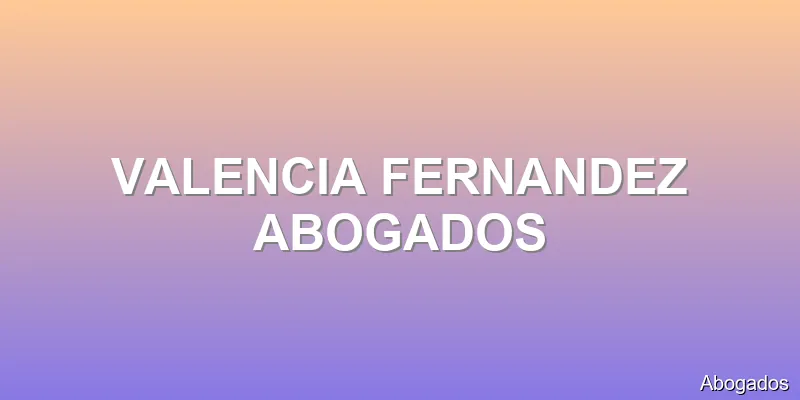 VALENCIA FERNANDEZ ABOGADOS