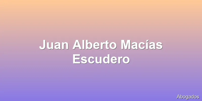 Juan Alberto Macías Escudero