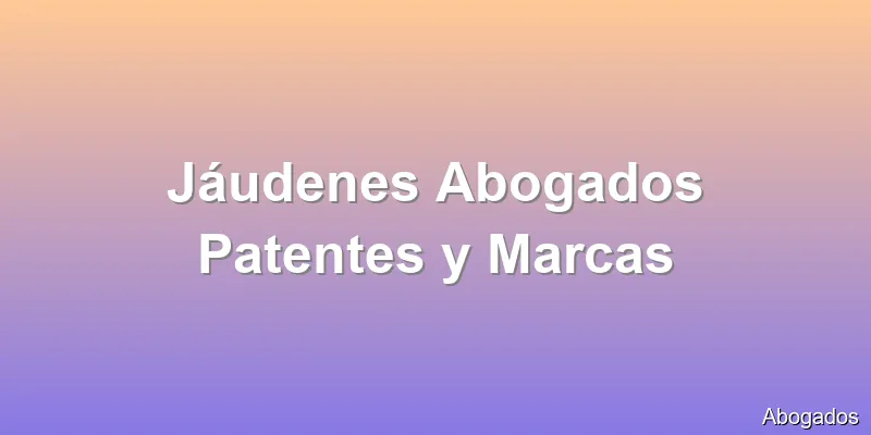 Jáudenes Abogados Patentes y Marcas