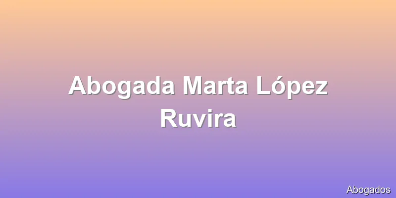 Abogada Marta López Ruvira