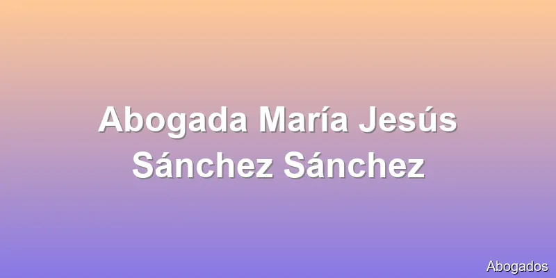 Abogada María Jesús Sánchez Sánchez
