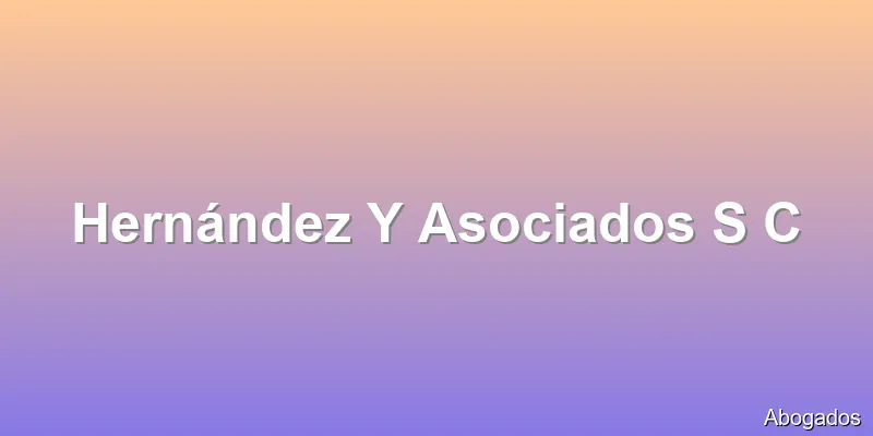 Hernández Y Asociados S C