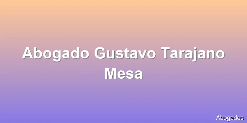 Abogado Gustavo Tarajano Mesa