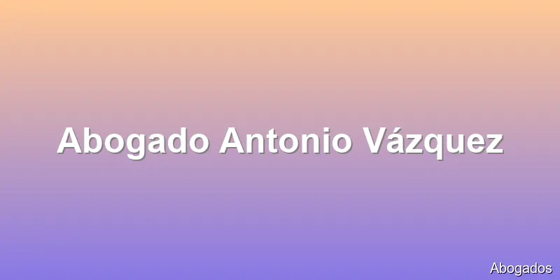 Abogado Antonio Vázquez