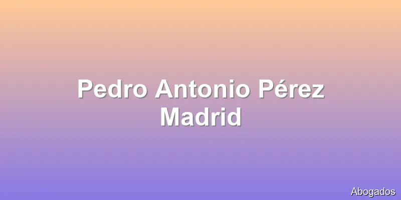 Pedro Antonio Pérez Madrid