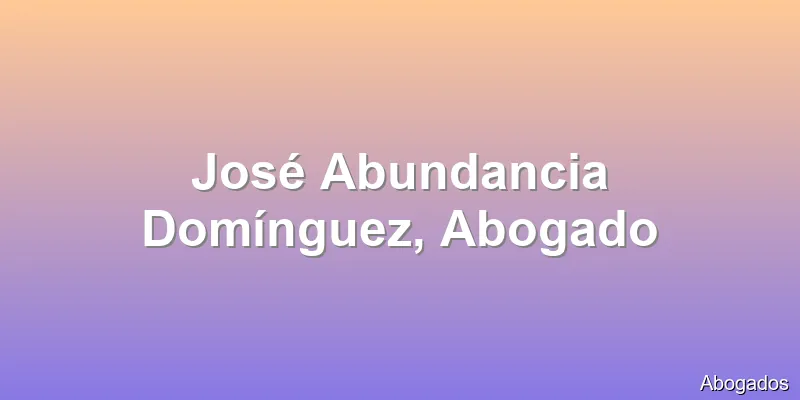 José Abundancia Domínguez, Abogado