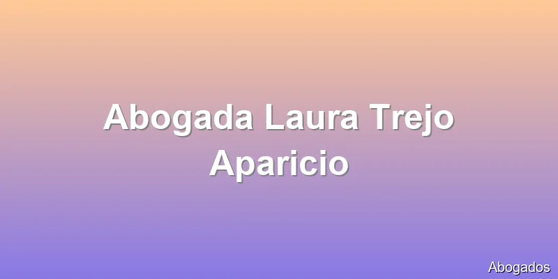 Abogada Laura Trejo Aparicio