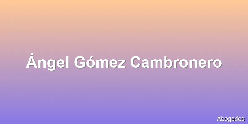 Ángel Gómez Cambronero