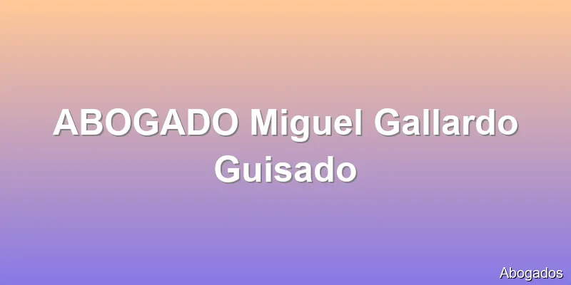 ABOGADO Miguel Gallardo Guisado