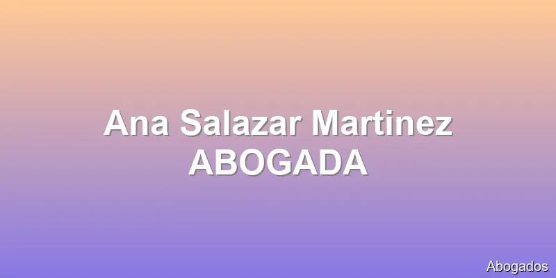 Ana Salazar Martinez ABOGADA