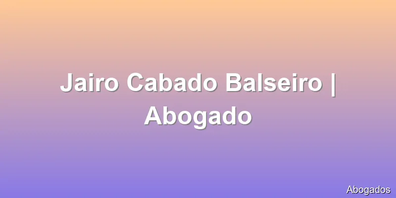 Jairo Cabado Balseiro | Abogado