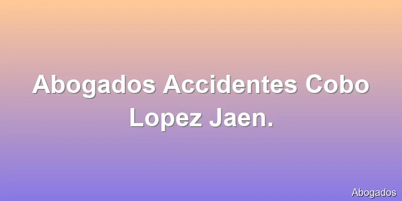 Abogados Accidentes Cobo Lopez Jaen.