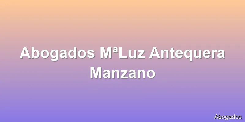 Abogados MªLuz Antequera Manzano