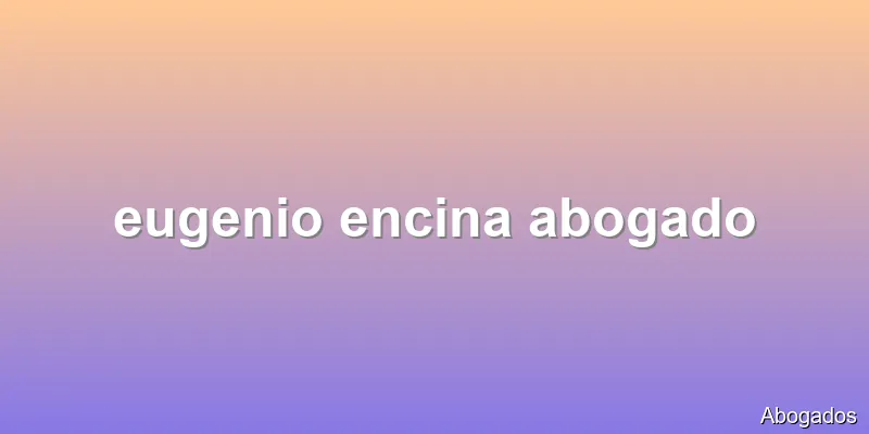 eugenio encina abogado