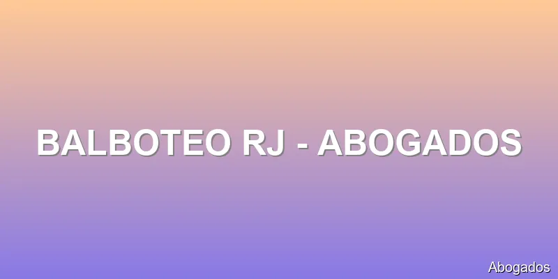 BALBOTEO RJ - ABOGADOS