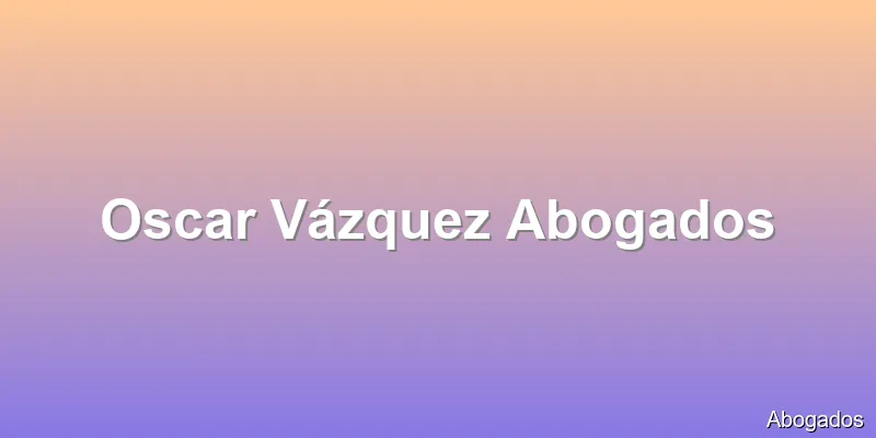 Oscar Vázquez Abogados