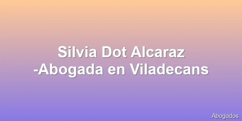 Silvia Dot Alcaraz -Abogada en Viladecans