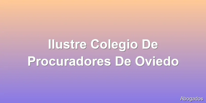 Ilustre Colegio De Procuradores De Oviedo