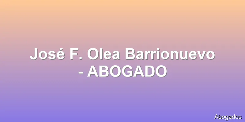 José F. Olea Barrionuevo - ABOGADO
