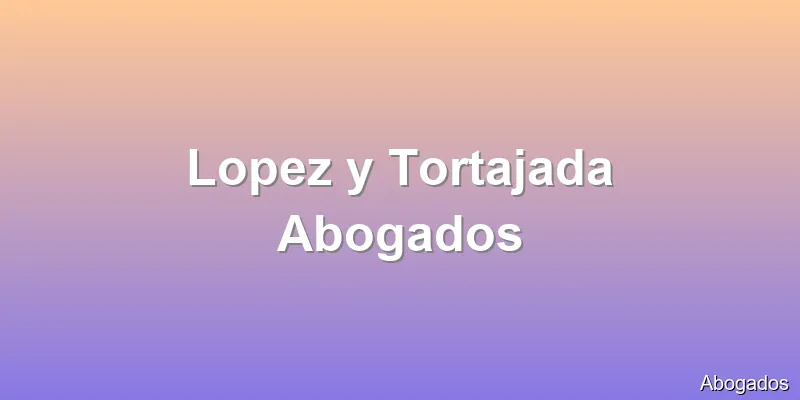 Lopez y Tortajada Abogados