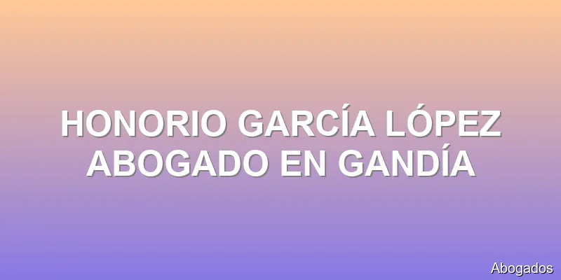 HONORIO GARCÍA LÓPEZ ABOGADO EN GANDÍA