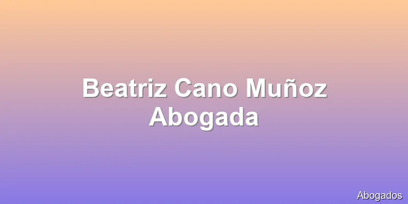 Beatriz Cano Muñoz Abogada