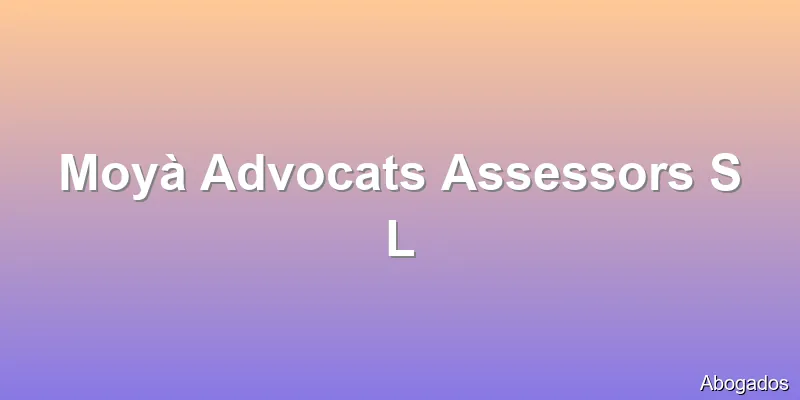 Moyà Advocats Assessors S L